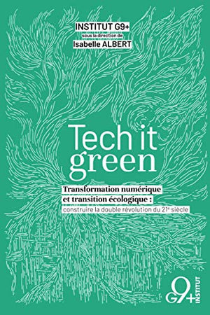 Tech it Green: Transformation numérique et transition écologique : construire la double révolution du 21e siècle