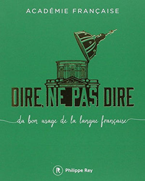 Dire, ne pas dire - volume 1 Du bon usage de la langue française