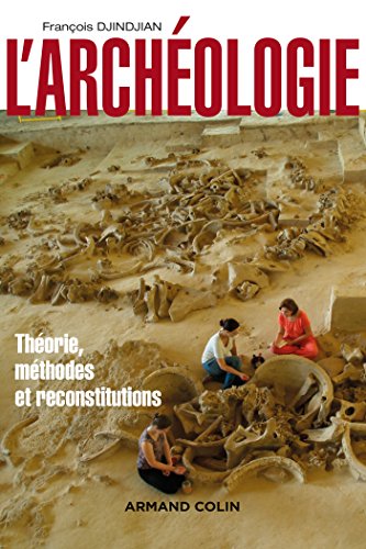 L'archéologie - 2ed - Théorie, méthodes et reconstitutions: Théorie, méthodes et reconstitutions