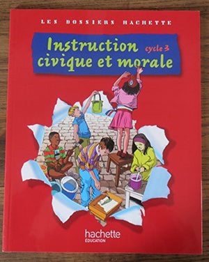 Les Dossiers Hachette Instruction Civique et Morale Cycle 3