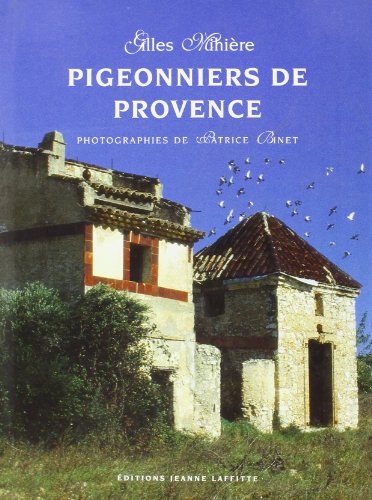 Pigeonniers de Provence: De l'art et de la manière du colombier