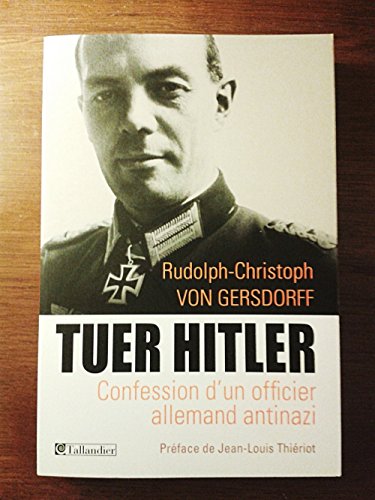 Tuer Hitler: Confession d'un officier allemand antinazi