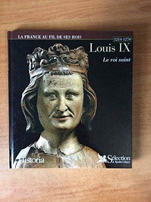 Louis IX, 1214-1270 : Le Roi saint