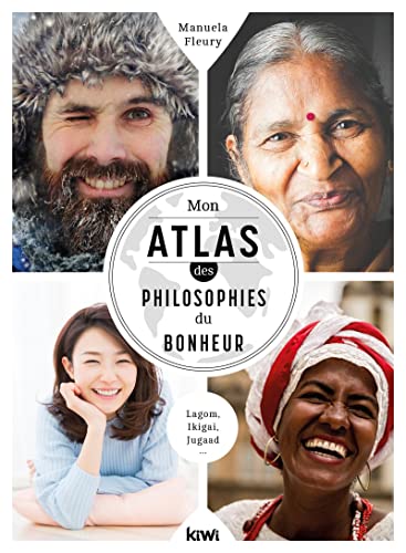 Mon atlas des philosophies du bonheur: Lagom, Ikigai, Jugaad