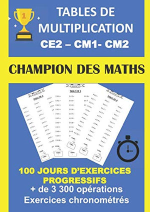 Tables de multiplication CE2 CM1 CM2 100 jours d'exercices progressifs + de 3300 opérations exercices chronométrés