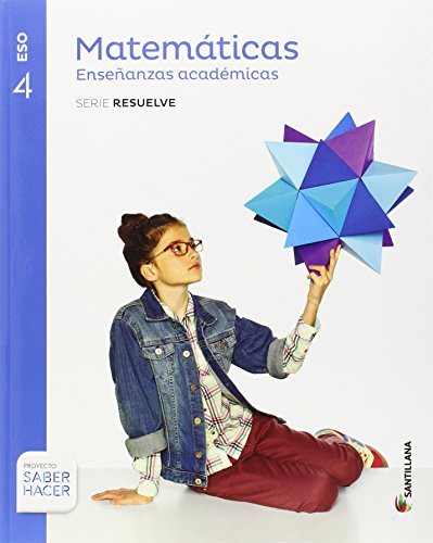 Matemáticas Enseñanzas Académicas Serie Resuelve 4 ESO Saber Hacer