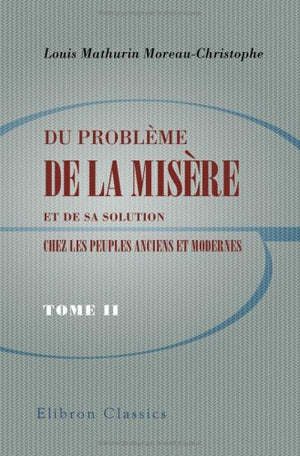 Du problème de la misère et de sa solution chez les peuples anciens et modernes