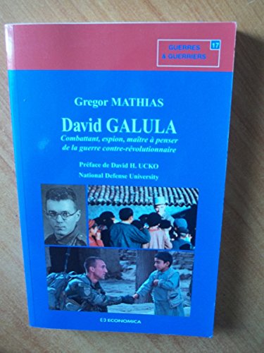David Galula - combattant, espion, maître à penser de la guerre contre-révolutionnaire