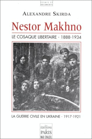 Nestor Makhno - Le Cosaque libertaire - 1888-1934
