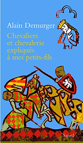 Chevaliers et chevalerie expliqués à mon petit-fils