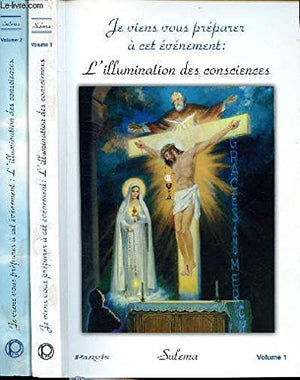 Je viens vous préparer à cet événement : l'illumination des consciences: Volume 1