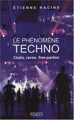 Le phénomène techno: Clubs, raves, free-parties