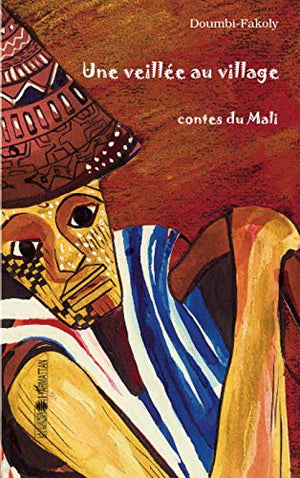 Une veillée au village: Contes du Mali