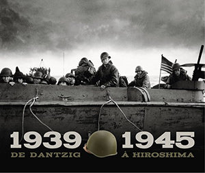 1939-1945 DE DANTZIG À HIROSHIMA