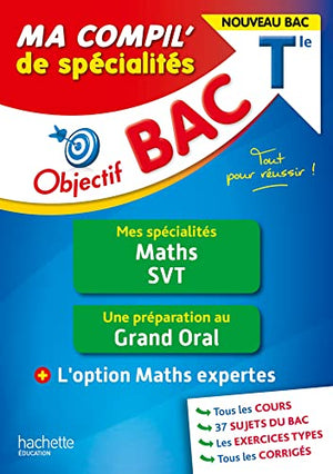 Objectif BAC Ma compil' de spécialités Maths et SVT + Grand Oral + option Maths expertes