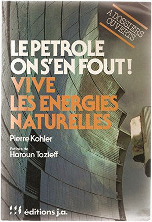 Le Pétrole on s'en fout! Vive les énergies naturelles