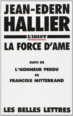 L'Idiot international : La force d'âme, suivi de l'Honneur perdu de François Mitterrand