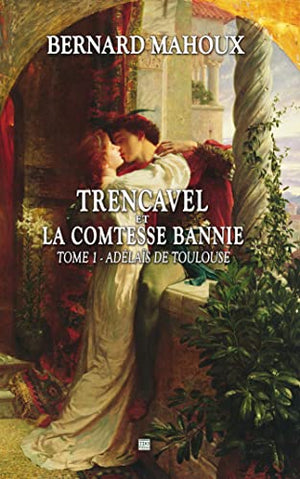 Trencavel et la comtesse bannie: Tome 1