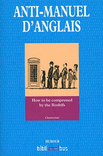 Anti-manuel d'anglais: How to be comprened by the Rosbifs