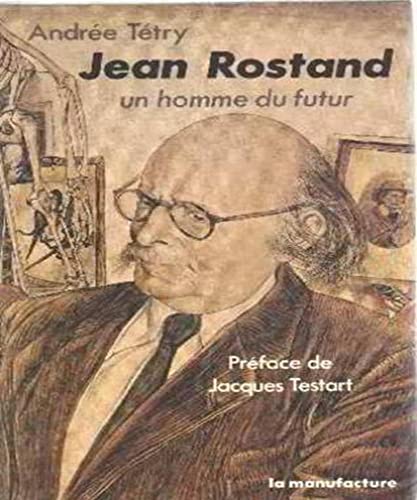 Jean Rostand - Un homme du futur