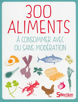 300 aliments à consommer avec ou sans modération