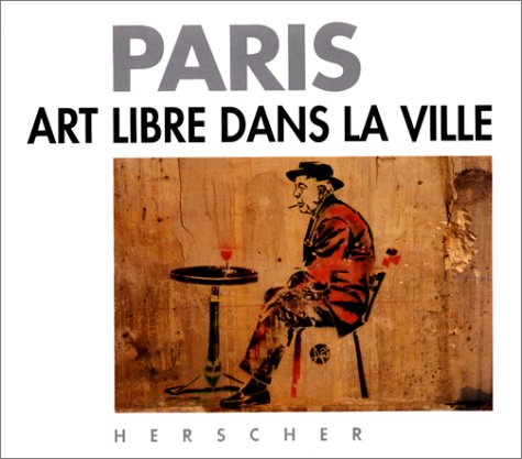 Paris : art libre dans la ville