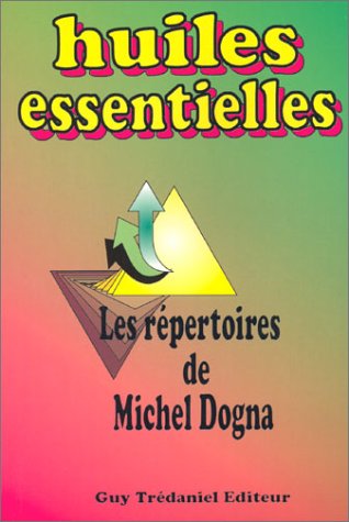 Huiles essentielles : Les Répertoires de Michel Dogna