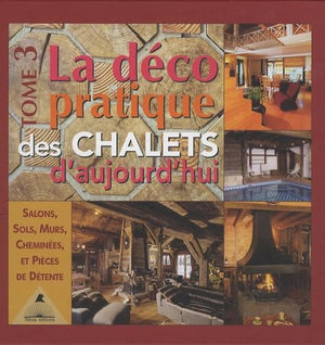 La déco pratique des chalets d'aujourd'hui, tome 3