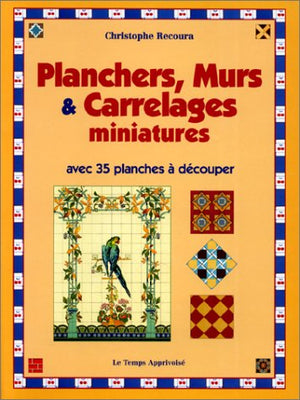 Parquets, murs, et carrelages miniatures