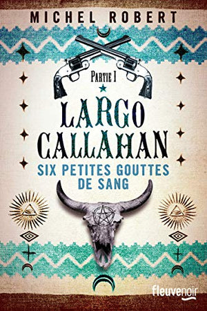 Largo Callahan, Six petites gouttes de sang Tome 1