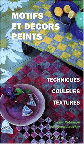 MOTIFS ET DECORS PEINTS. Techniques, couleurs, textures