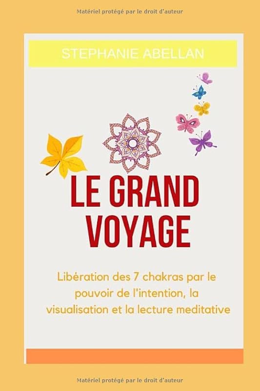 Le Grand voyage: Libération des 7 chakras par le pouvoir de l'intention, la visualisation et la lecture meditative