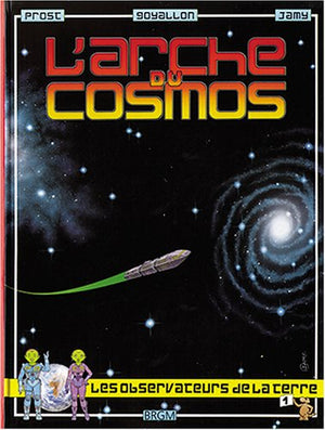 L'arche du cosmos, volume 1 : L'Archéen (Les observateurs de la Terre, la grande aventure des Yalliens)