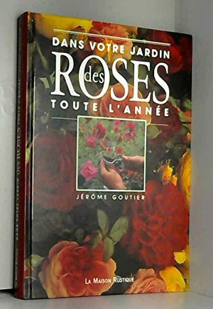 Dans Votre Jardin Des Roses Toute L'Annee