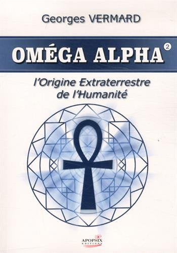 Oméga alpha : L'origine extraterrestre de l'humanité