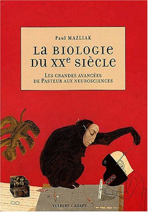 La biologie du XXe siècle : Les grandes avancées de Pasteur aux neurosciences