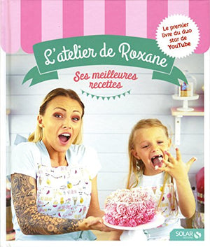 L'atelier de Roxane, les meilleures recettes