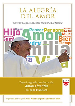 La alegría del amor: Claves y propuestas sobre el amor en la familia (Papa Francisco)