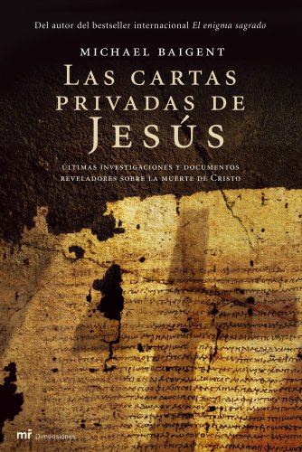 Las cartas privadas de Jesús: Últimas investigaciones y documentos reveladores sobre la muerte de Cristo (MR Dimensiones)