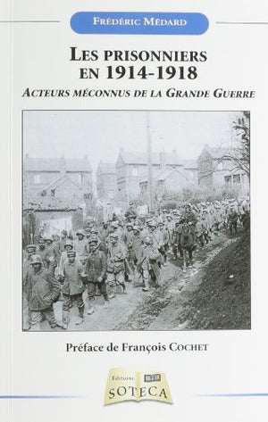 LES PRISONNIERS EN 1914-1918: Acteurs méconnus de la Grande Guerre