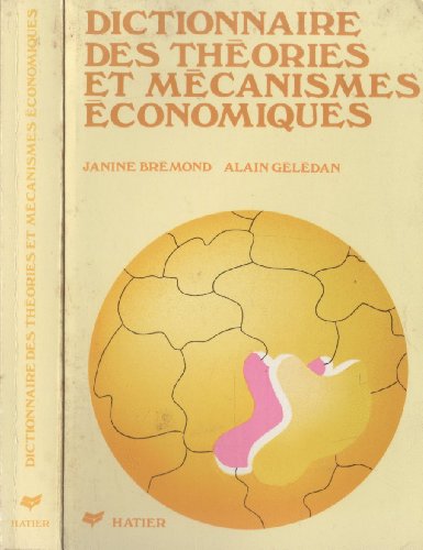 DICTIONNAIRE DES THEORIES ET MECANISMES ECONOMIQUES. 2ème édition 1996