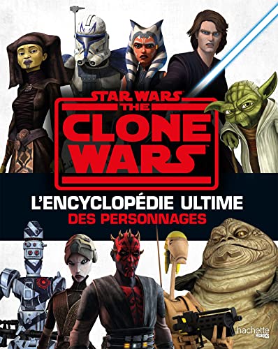 Star Wars - The Clone Wars: L'encyclopédie ultime des personnages