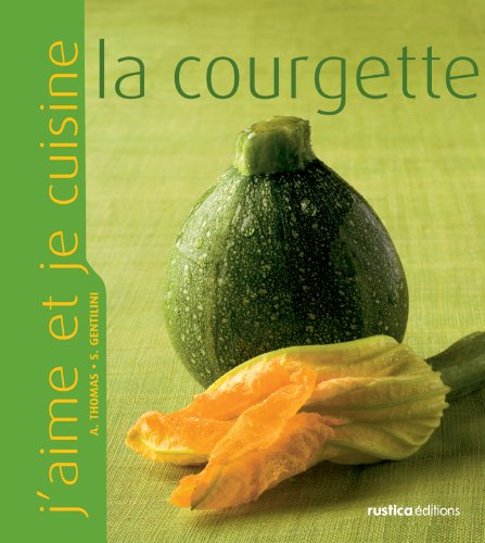 J'aime et je cuisine la courgette