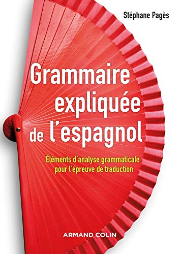 Grammaire expliquée de l'espagnol - Eléments d'analyse grammaticale pour l'épreuve de traduction: Eléments d'analyse grammaticale pour l'épreuve de traduction