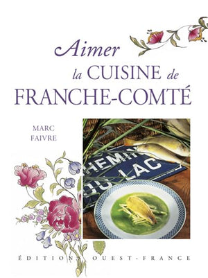 Aimer la cuisine de Franche-Comté