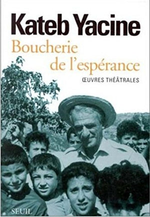 Boucherie de l'espérance. Oeuvres théâtrales