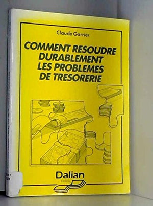 Comment résoudre durablement les problèmes de trésorerie