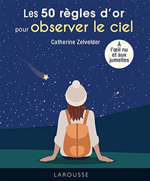 Les 50 règles d'or pour observer le ciel à l'oeil nu et aux jumelles