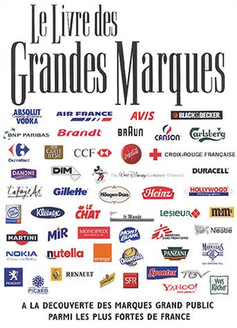 Le livre des grandes marques: A la découverte des marques grand public parmi les plus fortes de France
