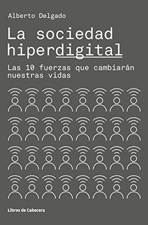 La sociedad hiperdigital: Las 10 fuerzas que cambiarán nuestras vidas (TEMATICOS NUEVAS TECNOLOGIAS)